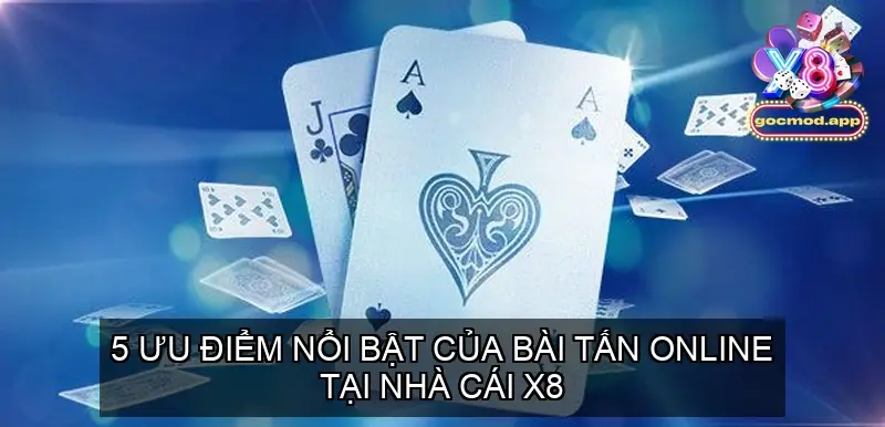 Bài Tấn Online Cổng game X8 Trải Nghiệm Đỉnh Cao 3 5 Ưu Điểm Nổi Bật của Bài Tấn Online tại Nhà Cái X8