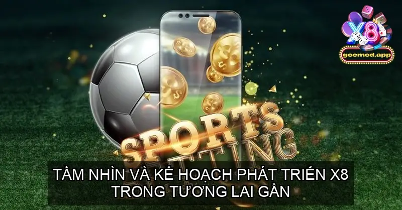 Tầm Nhìn và Kế Hoạch Phát Triển X8 trong Tương Lai Gần